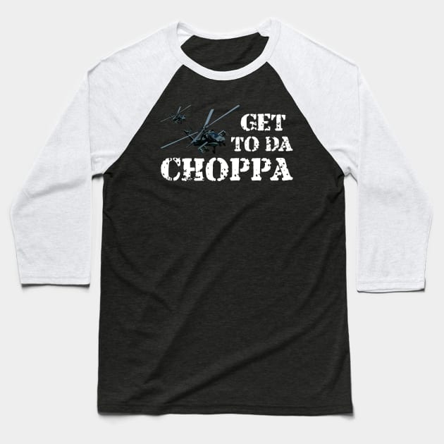 Get To Da Choppa! Baseball T-Shirt by myoungncsu